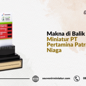 Makna di Balik Miniatur PT Pertamina Patra Niaga - SouvenirMiniatur