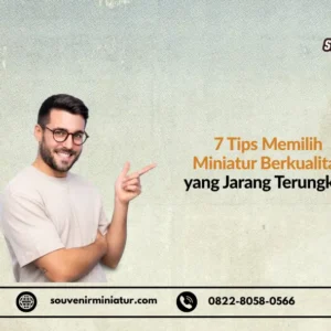 7 Tips Memilih Miniatur Berkualitas - SouvenirMiniatur